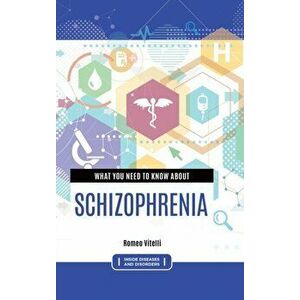 What You Need to Know about Schizophrenia. Annotated ed, Hardback - Romeo, PhD Vitelli imagine
