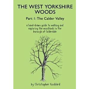 The West Yorkshire Woods Part I. The Calder Valley, 2 Revised edition, Paperback - Christopher Goddard imagine