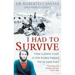 I Had to Survive. How a plane crash in the Andes helped me to save lives, Paperback - Pablo Vierci imagine