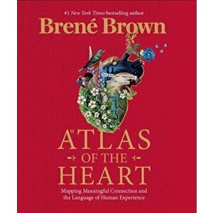 Atlas of the Heart. Mapping Meaningful Connection and the Language of Human Experience, Hardback - Brene Brown imagine