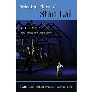 Selected Plays of Stan Lai. Volume 2: The Village and Other Plays, Paperback - Stan Lai imagine