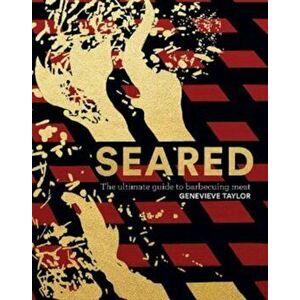 Seared. The Ultimate Guide to Barbecuing Meat, Hardback - Genevieve Taylor imagine