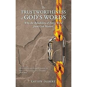 The Trustworthiness of God's Words. Why the Reliability of Every Word from God Matters, Paperback - Layton MacDo Talbert imagine