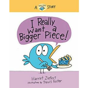 I Really Want a Bigger Piece. A Really Bird Story, Hardback - Harriet Ziefert imagine