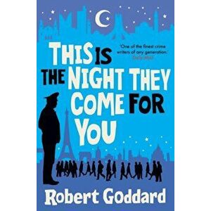 This is the Night They Come For You. Bestselling author of The Fine Art of Invisible Detection, Hardback - Robert Goddard imagine