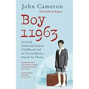 Boy 11963. An Irish Industrial School Childhood and an Extraordinary Search for Home, Paperback - John Cameron imagine