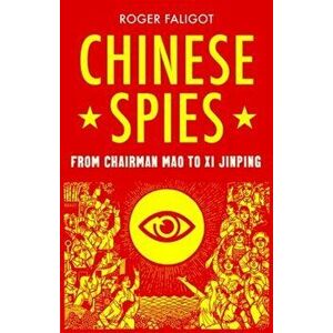 Chinese Spies. From Chairman Mao to Xi Jinping, Paperback - Roger Faligot imagine