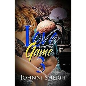 Love And The Game 3, Paperback - Johnni Sherri imagine