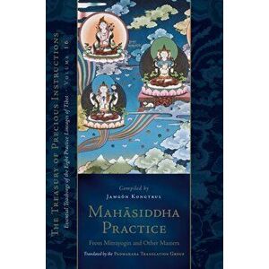 Mahasiddha Practice. From Mitrayogin and Other Masters, Volume 16, Hardback - Padmakara Translation Group imagine