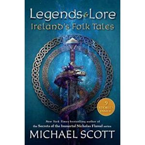 Legends and Lore. Ireland's Folk Tales, Paperback - Michael Scott imagine