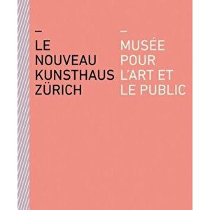 Le nouveau Kunsthaus Zurich. Musee pour l'art et le public, Paperback - *** imagine