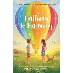 Halfway to Harmony, Paperback - Barbara O'Connor imagine