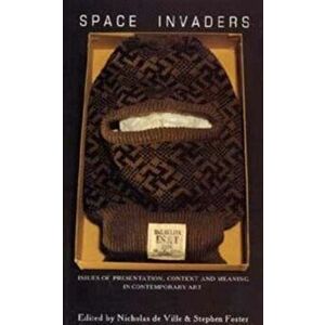 Space Invaders. Issues of Presentation, Context and Meaning in Contemporary Art, Paperback - *** imagine