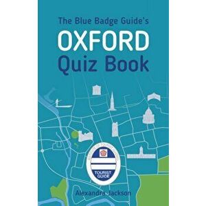 The Blue Badge Guide's Oxford Quiz Book, Paperback - Alexandra Jackson imagine
