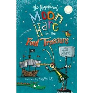 The Magnificent Moon Hare and the Foul Treasure, Paperback - Sue Monroe imagine