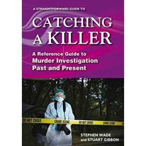A Straightforward Guide To Catching A Killer. A Reference Guide to Murder Investigation Past and Present, Paperback - Stuart Gibbon imagine