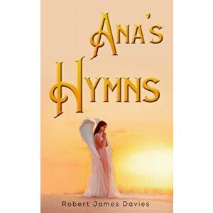 Ana's Hymns, Paperback - Robert James Davies imagine