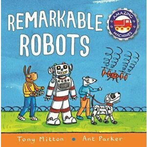Amazing Machines: Remarkable Robots, Board book - Tony Mitton imagine