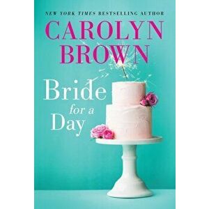 Bride for a Day, Paperback - Carolyn Brown imagine