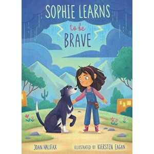 Sophie Learns to Be Brave, Hardback - Joan Halifax imagine