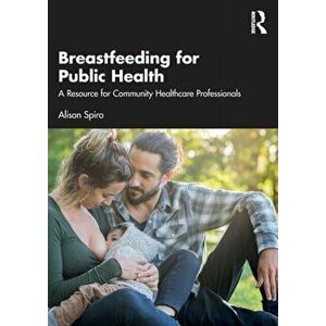 Breastfeeding for Public Health. A Resource for Community Healthcare Professionals, Paperback - Alison Spiro imagine