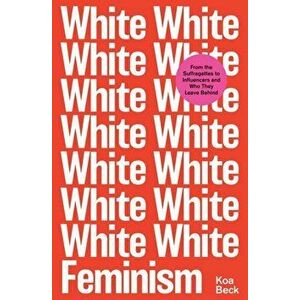White Feminism, Paperback - Koa Beck imagine