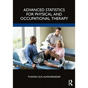 Advanced Statistics for Physical and Occupational Therapy, Paperback - Thomas Gus Almonroeder imagine