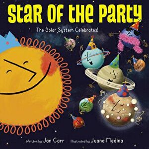 Star of the Party: The Solar System Celebrates!. The Solar System Celebrates!, Paperback - Jan Carr imagine