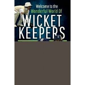 Welcome to the Wonderful World of Wicketkeepers, Paperback - Luke Sutton imagine