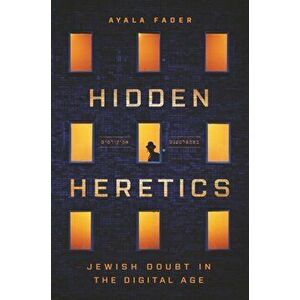 Hidden Heretics. Jewish Doubt in the Digital Age, Paperback - Ayala Fader imagine