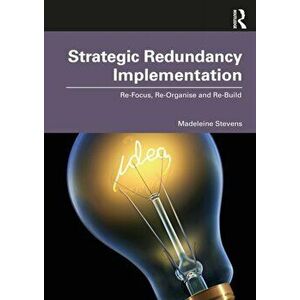 Strategic Redundancy Implementation. Re-Focus, Re-Organise and Re-Build, Paperback - *** imagine