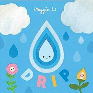 Little Life Cycles: Drip, Board book - Maggie Li imagine