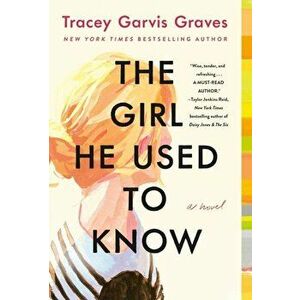 The Girl He Used to Know. A Novel, Paperback - Tracey Garvis Graves imagine
