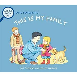 A First Look At: Same-Sex Parents: This is My Family, Paperback - Pat Thomas imagine