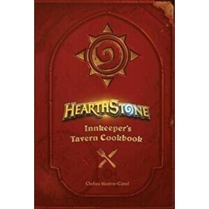 Hearthstone: Innkeeper's Tavern Cookbook, Hardback - Chelsea Monroe-Cassel imagine