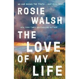 The Love of My Life, Paperback - Rosie Walsh imagine