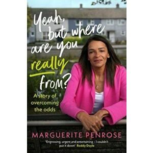 Yeah, But Where Are You Really From?. A story of overcoming the odds, Paperback - Marguerite Penrose imagine