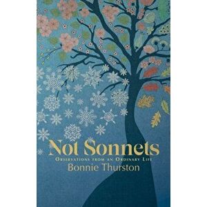 Not Sonnets. Observations from an Ordinary Life, Paperback - Bonnie Thurston imagine
