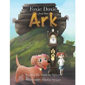 Foxie Doxie and the Ark, Paperback - Darlene Spicer imagine