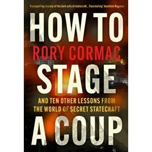 How To Stage A Coup, Paperback - Rory Cormac imagine