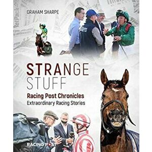 Racing Post Chronicles. Strange Stuff, Hardback - Graham Sharpe imagine