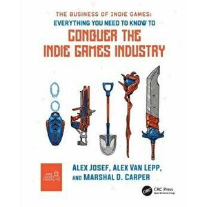 The Business of Indie Games. Everything You Need to Know to Conquer the Indie Games Industry, Paperback - Marshal D. Carper imagine