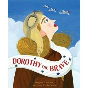 Dorothy the Brave, Hardback - Meghan P. Browne imagine