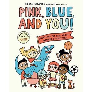 Pink, Blue, and You!. Questions for Kids about Gender Stereotypes, Hardback - Mykaell Blais imagine