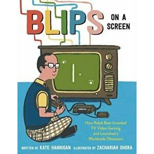 Blips on a Screen. How Ralph Baer Invented TV Video Gaming and Launched a Worldwide Obsession, Hardback - Zachariah Ohora imagine