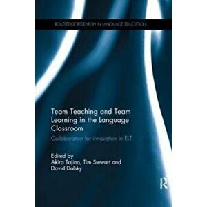 Team Teaching and Team Learning in the Language Classroom. Collaboration for innovation in ELT, Paperback - *** imagine