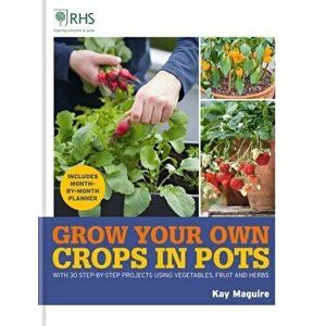 RHS Grow Your Own: Crops in Pots. with 30 step-by-step projects using vegetables, fruit and herbs, Hardback - Kay Maguire imagine