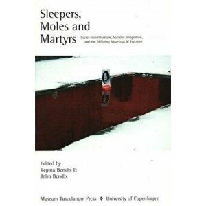 Sleepers, Moles & Martyrs. Secret Identifications, Societal Integration & the Differing Meanings of Freedom, Paperback - *** imagine
