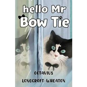 Hello Mr Bow Tie, Paperback - Octavius Longcroft-Wheaton imagine