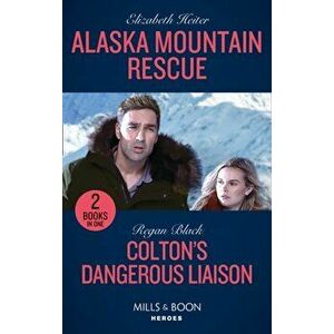 Alaska Mountain Rescue / Colton's Dangerous Liaison. Alaska Mountain Rescue / Colton's Dangerous Liaison (the Coltons of Grave Gulch), Paperback - Reg imagine
